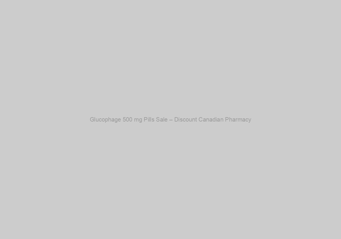 Glucophage 500 mg Pills Sale – Discount Canadian Pharmacy